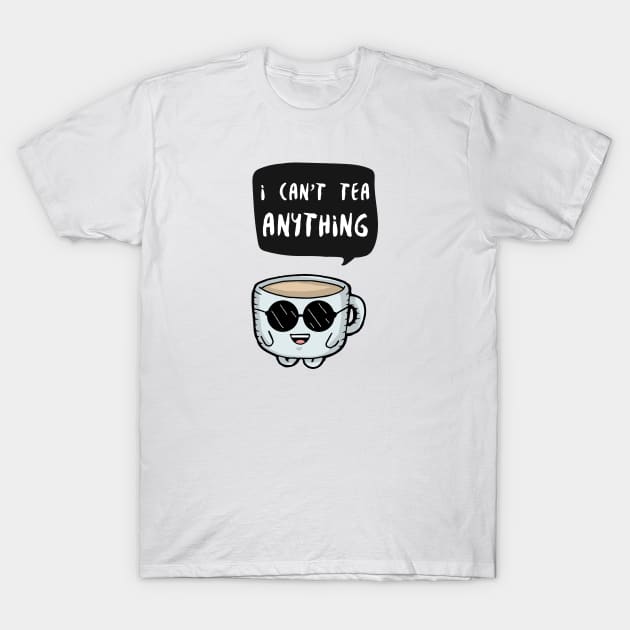 I can't tea anything T-Shirt by Afternoon-Tee